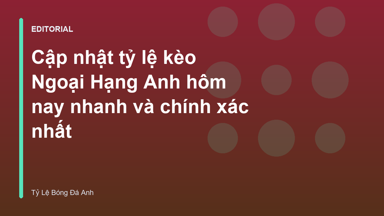 Bảng tỷ lệ kèo Ngoại Hạng Anh hôm nay