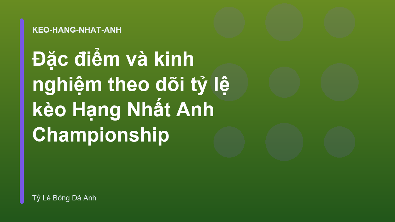 Read more about the article Đặc điểm và kinh nghiệm theo dõi tỷ lệ kèo Hạng Nhất Anh Championship