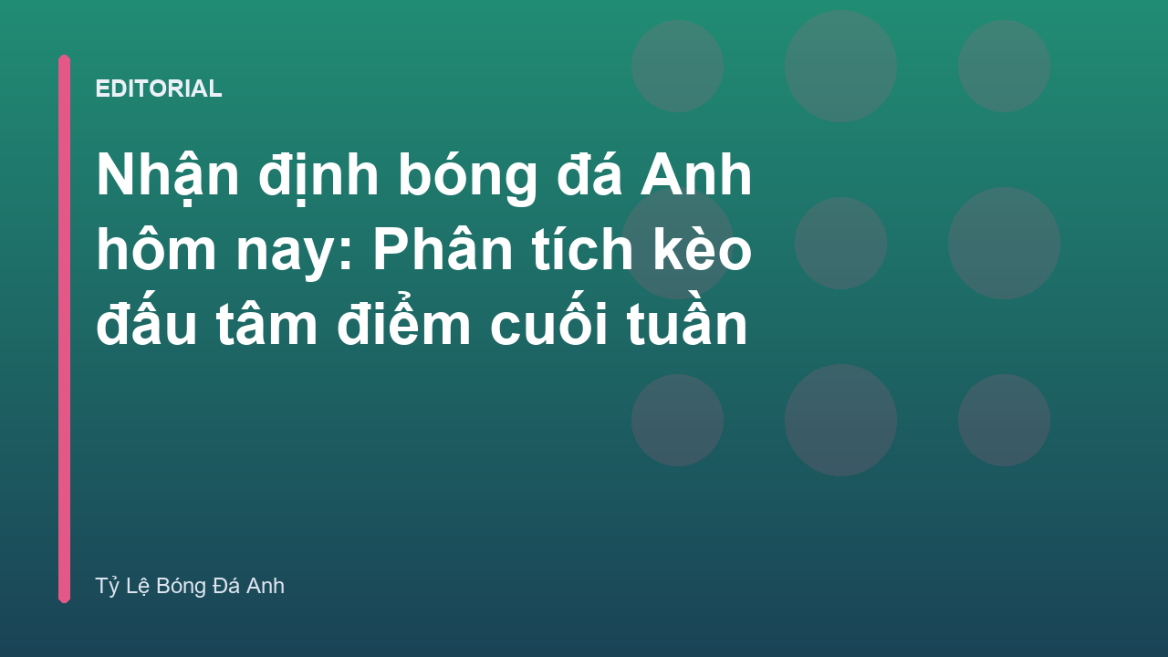 Phân tích nhận định bóng đá Anh hôm nay